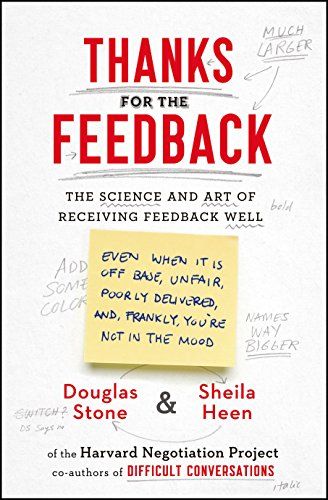 Thanks for the Feedback: The Science and Art of Receiving Feedback Well – Douglas Stone