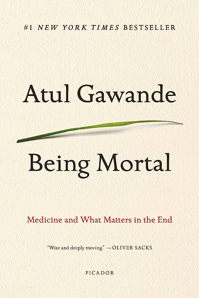 Being Mortal: Medicine and What Matters in the End – Atul Gawande