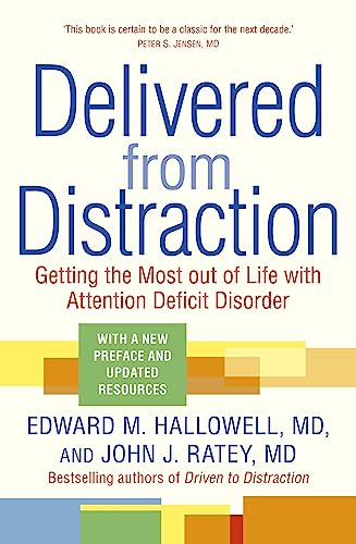 Delivered from Distraction: Getting the Most out of Life with Attention Deficit Disorder – Edward M. Hallowell