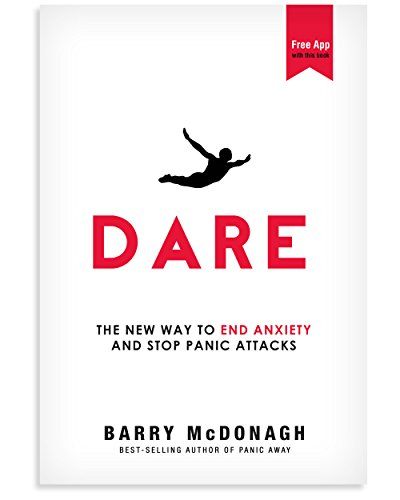 Dare: The New Way to End Anxiety and Stop Panic Attacks Fast – Barry McDonagh