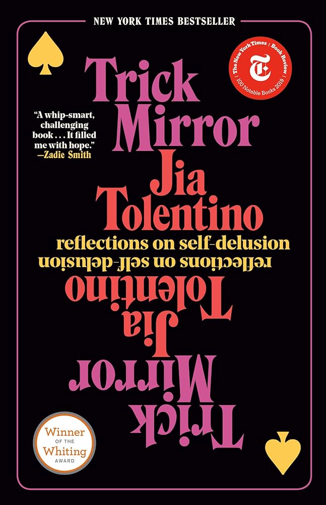 Trick Mirror: Reflections on Self-Delusion – Jia Tolentino