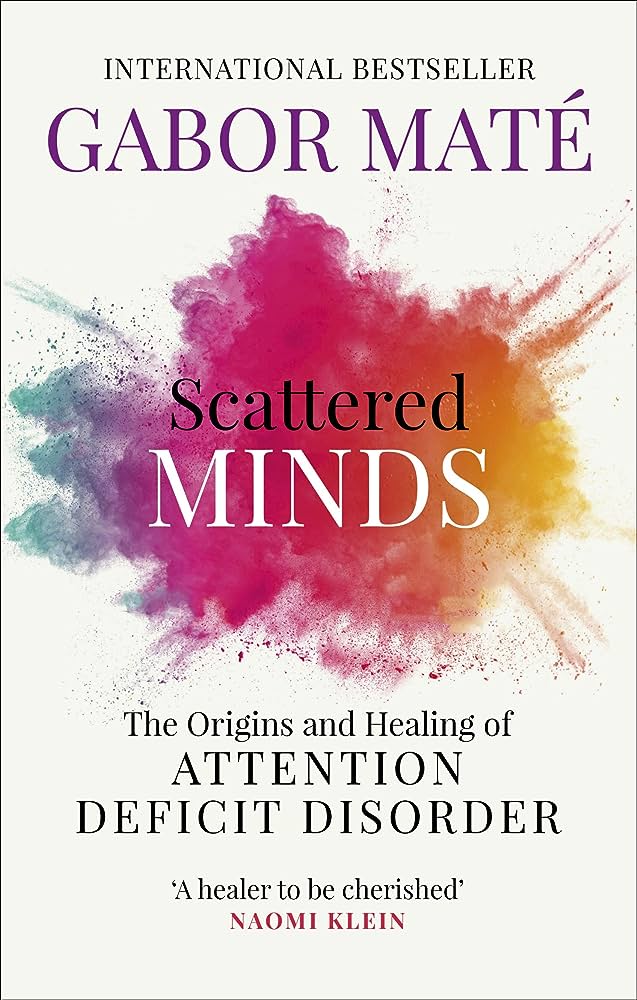 Scattered Minds: The Origins and Healing of Attention Deficit Disorder – Gabor Maté