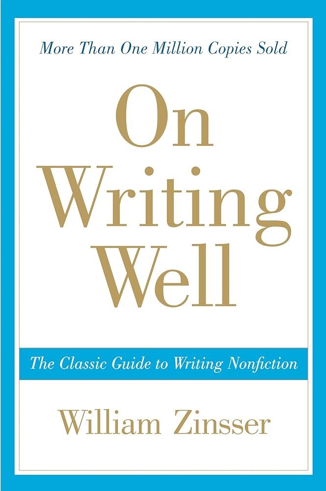 On Writing Well: The Classic Guide to Writing Nonfiction – William Zinsser