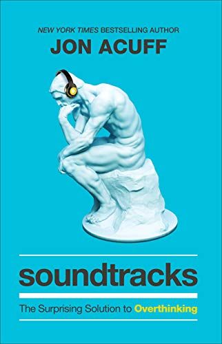 Soundtracks: The Surprising Solution to Overthinking – Jon Acuff