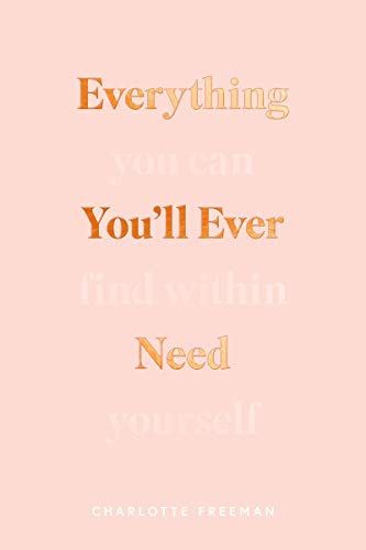 Everything You’ll Ever Need: You Can Find Within Yourself – Charlotte Freeman