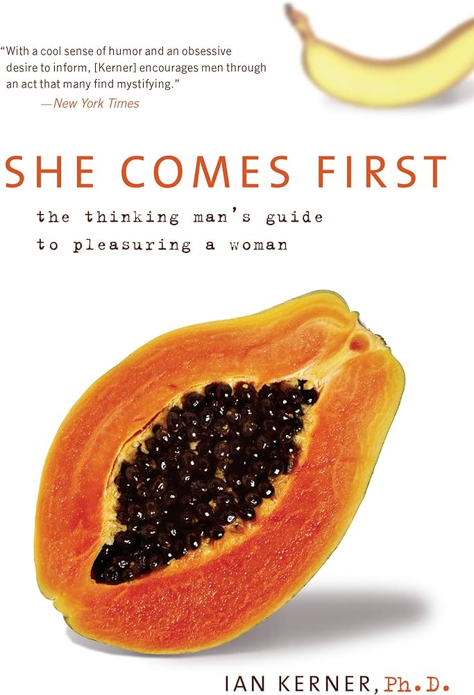 She Comes First: The Thinking Man’s Guide to Pleasuring a Woman – Ian Kerner