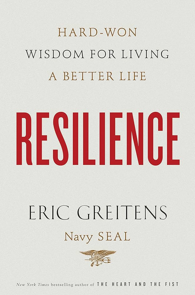 Resilience: Hard-Won Wisdom for Living a Better Life – Eric Greitens