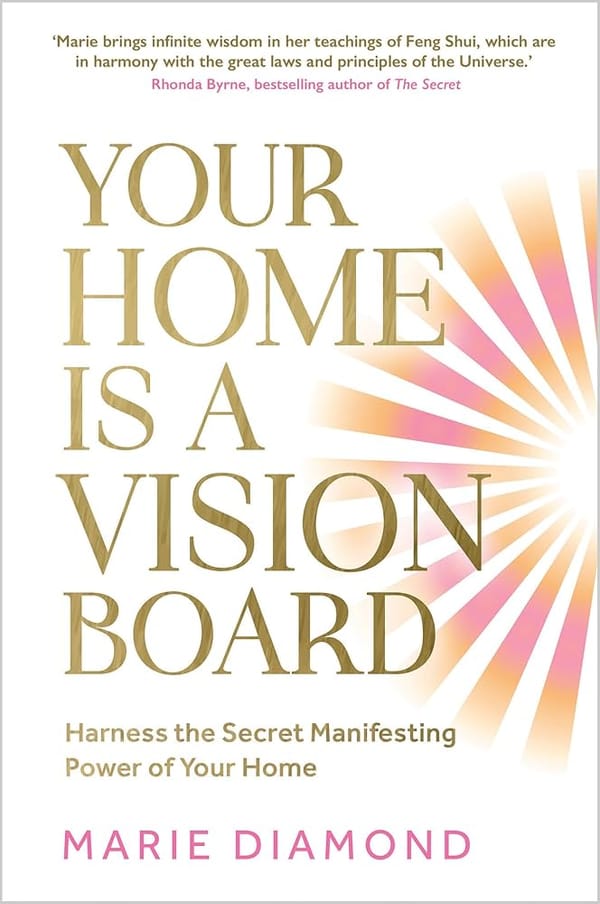 Your Home Is a Vision Board by Marie Diamond