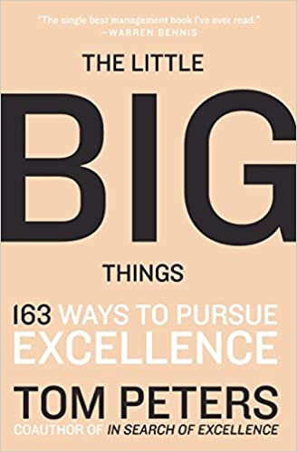 The Little Big Things: 163 Ways to Pursue EXCELLENCE – Tom Peters