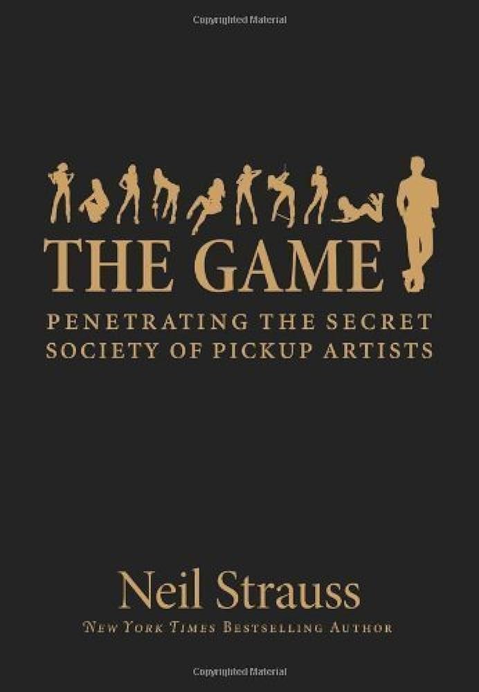 The Game: Penetrating the Secret Society of Pickup Artists – Neil Strauss