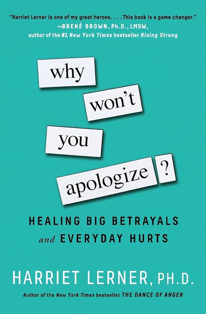 Why Won’t You Apologize?: Healing Big Betrayals and Everyday Hurts – Harriet Lerner