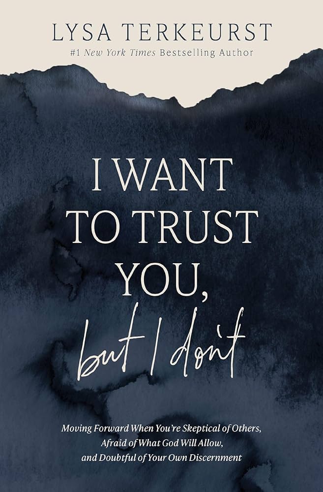 I Want to Trust You, but I Don't by Lysa Terkeurst